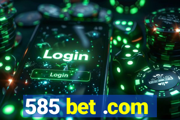 585 bet .com